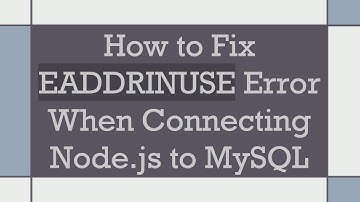 How to Fix EADDRINUSE Error When Connecting Node.js to MySQL