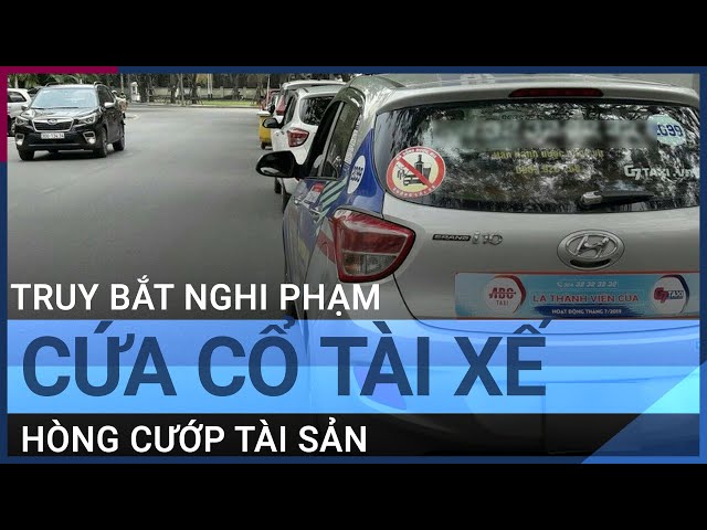 Truy bắt nghi phạm cứa cổ tài xế taxi hòng cướp tài sản ở Hà Nội | VTC Tin mới