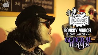 BONGKY MARCEL - SLOW LAH GENK GENERAL MAYA (PORCASE LIVE MUSIC)