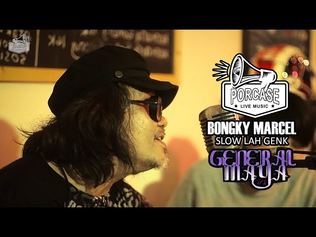 BONGKY MARCEL - SLOW LAH GENK GENERAL MAYA (PORCASE LIVE MUSIC) class=