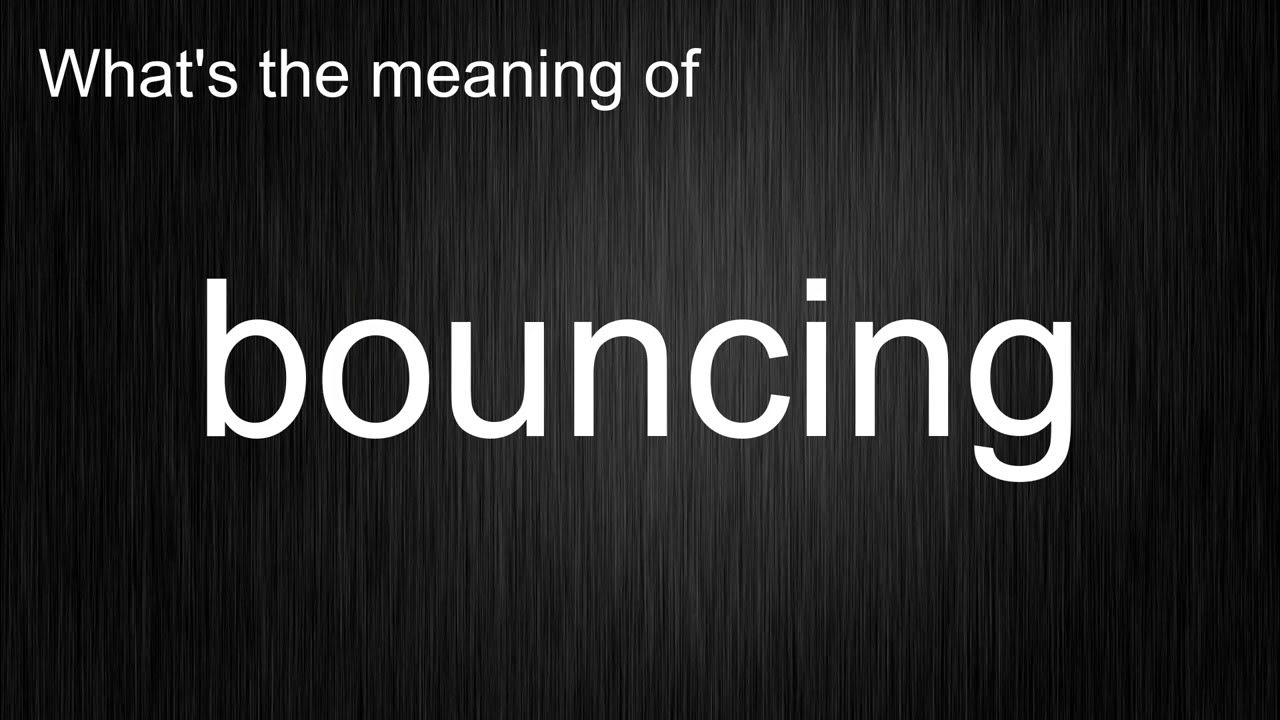 What's the meaning of "bouncing", How to pronounce bouncing? YouTube