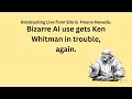 Ken Whitman creates AI Nonsense, gets caught. Proves you can not depend on AI
