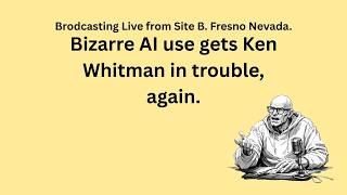 Ken Whitman creates AI Nonsense, gets caught. Proves you can not depend on AI