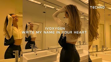 IVOXYGEN - Write My Name In Your Heart (angst Techno Remix) (TECHNO EXTENDED)
