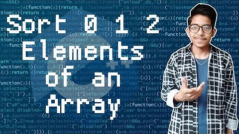 Sort 0 1 2 array Without Using Sorting Algorithms | Sort An Array Containing 0s 1s and 2s Only |