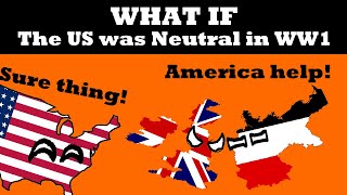 What If America Was FULLY Neutral During WW1?