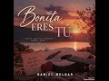 Bonita eres tu Daniel Melgar