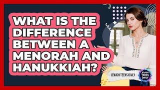 What Is the Difference Between a Menorah and Hanukkiah?