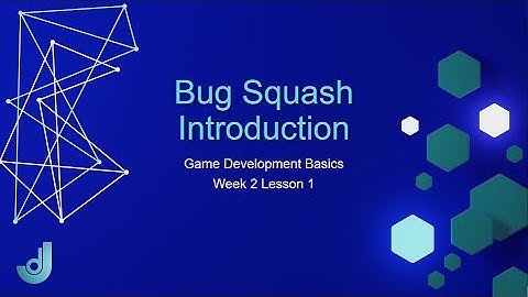 Game Development Basics - Week 2: Lesson 1 [ Bug Squash Project Setup ]