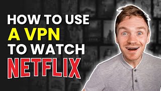How to Use a VPN to Watch Netflix & Change Regions