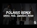 Polaris Remix - Saiko, Feid, Quevedo, Mora || LYRICS
