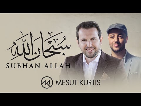 Mesut Kurtis & Maher Zain - Subhana Allah | مسعود كُرتِس - سبحان الله