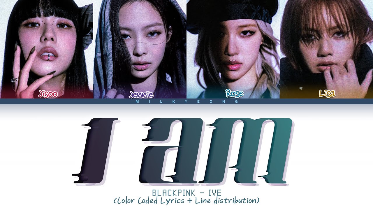 How would BLACKPINK sing I AM by IVE | + Line distribution