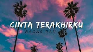 Cinta Terakhirku - Bagas Ran (lyrics) ~ Hadirmu sembuhkan lukaku,Kau hapus lelahku dengan senyummu