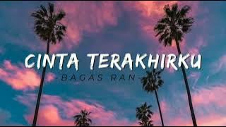 Cinta Terakhirku - Bagas Ran (lyrics) ~ Hadirmu sembuhkan lukaku,Kau hapus lelahku dengan senyummu