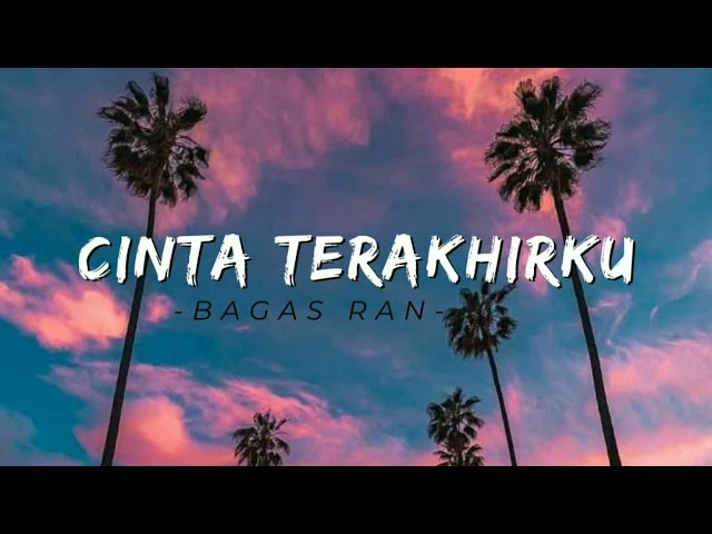 Cinta Terakhirku - Bagas Ran (lyrics) ~ Hadirmu sembuhkan lukaku,Kau hapus lelahku dengan senyummu class=