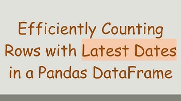 Efficiently Counting Rows with Latest Dates in a Pandas DataFrame