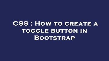 CSS : How to create a toggle button in Bootstrap