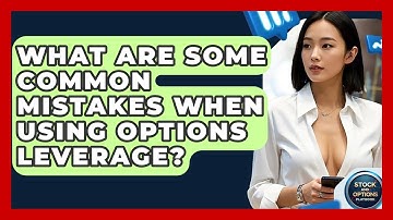 What Are Some Common Mistakes When Using Options Leverage? - Stock and Options Playbook