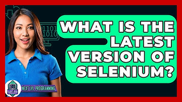 What Is The Latest Version Of Selenium? - Next LVL Programming