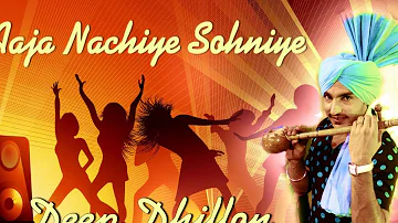 Deep Dhillon & Jaismeen Jassi || Aaja Nachiye Sohniye  || New Punjabi Most Hits Songs-2016