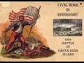 Civil War in Hindsight -049- Battle of Santa Rosa Island