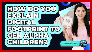 How Do You Explain Digital Footprint To Gen Alpha Children? - Gen Alpha Adventures