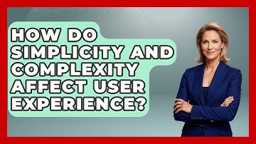 How Do Simplicity And Complexity Affect User Experience? - Graphic Design Nerd