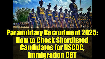 Paramilitary Recruitment 2025: How to Check Shortlisted Candidates for NSCDC, Immigration CBT