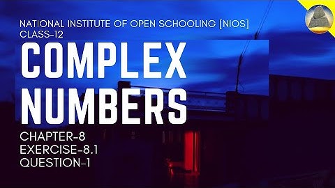 Nios, Class-12, Ch-8 , Complex Numbers, Ex - 8.1 , Question -1