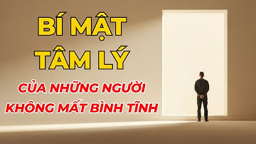 BÍ MẬT Tâm Lý Của Những Người KHÔNG BAO GIỜ MẤT BÌNH TĨNH