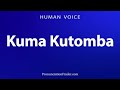 How To Pronounce Kuma Kutomba