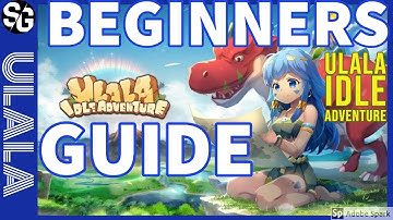 ULALA IDLE ADVENTURE BEGINNERS GUIDE - NEW IDLE GAME