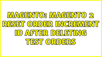 Magento: Magento 2 Reset order increment id after deleting test orders