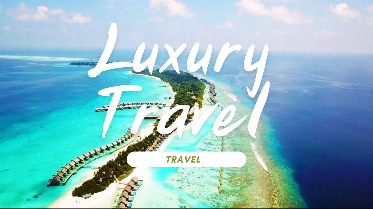 minutes satisfying, Top 10 Luxury Travel Destinations Explore the World ...