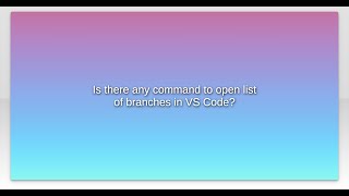 Is there any command to open list of branches in VS Code?