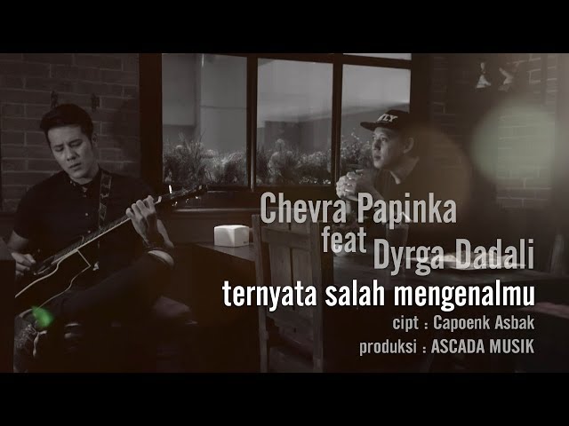 Chevra Papinka ft. Dyrga Dadali - Ternyata Salah Mengenalmu class=