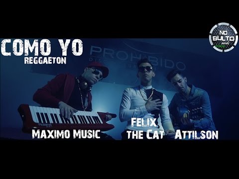 Attilson & Maximo Music ft Felix the Cat - Como Yo - reggaeton 2016