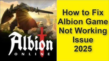 How to Fix Albion Online Game Not Working Problem 2025