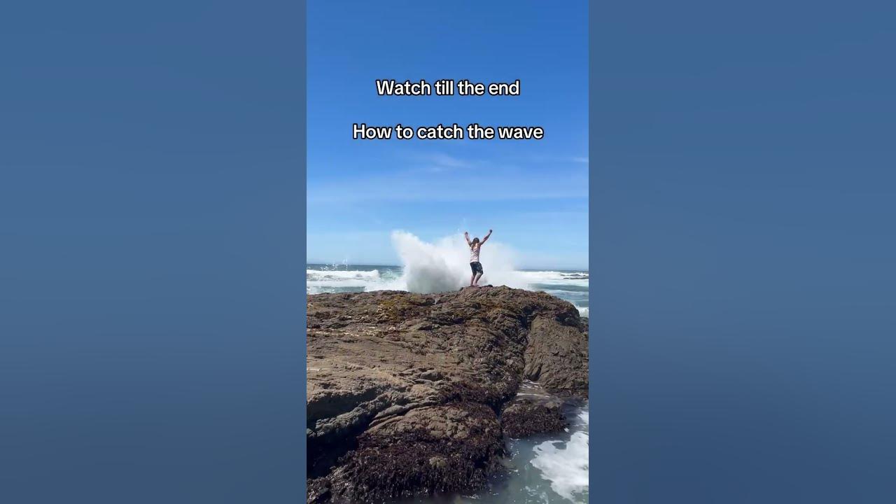 How to catch a wave but the wave almost caught me