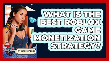 What Is The Best Roblox Game Monetization Strategy? - Open World Tycoons