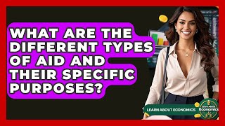 What Are The Different Types Of Aid And Their Specific Purposes? - Learn About Economics