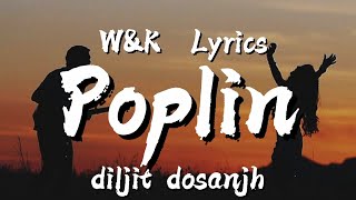 Diljit Dosanjh - Poplin (Lyrics) w&k