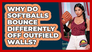 Why Do Softballs Bounce Differently Off Outfield Walls? - Softball Basics and Beyond