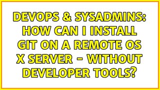 DevOps & SysAdmins: How can I install git on a remote OS X Server - without Developer Tools?