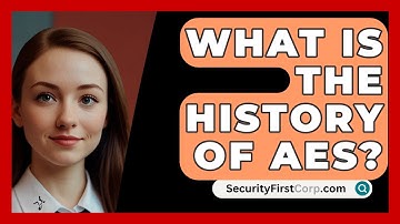What Is The History Of AES? - SecurityFirstCorp.com