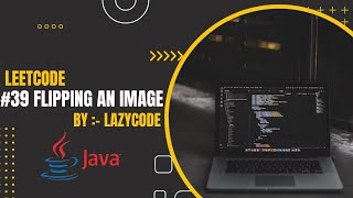 LeetCode in Java | Problem Solving in Arrays : Easy Question | Flipping an Image