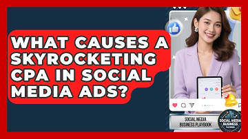 What Causes A Skyrocketing CPA In Social Media Ads? - Social Media Business Playbook