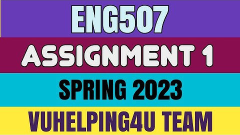 Eng507 Assignment 1 Spring 2023/ Eng507 Assignment 1 Solution 2023/ Eng507 Assignment 1 2023