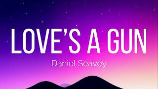 Daniel Seavey - Love’s a Gun (Lyrics)